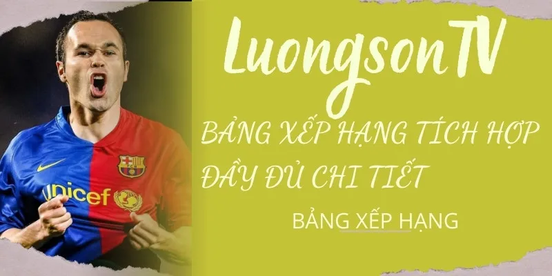 Bảng Xếp Hạng Bóng Đá Các Giải Đấu Hàng Đầu Hôm Nay 12 BXH Bóng đá chi tiết đầy đủ chỉ có tại Lương Sơn TV