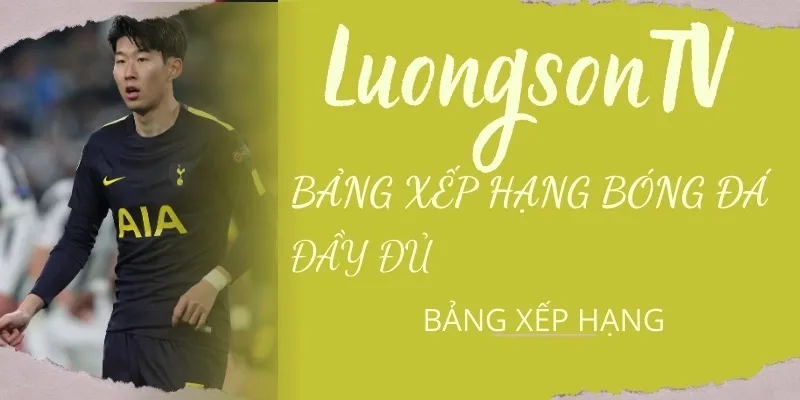 Bảng Xếp Hạng Bóng Đá Các Giải Đấu Hàng Đầu Hôm Nay 9 Theo dõi đầy đủ thứ hạng các đội bóng của từng giải đấu