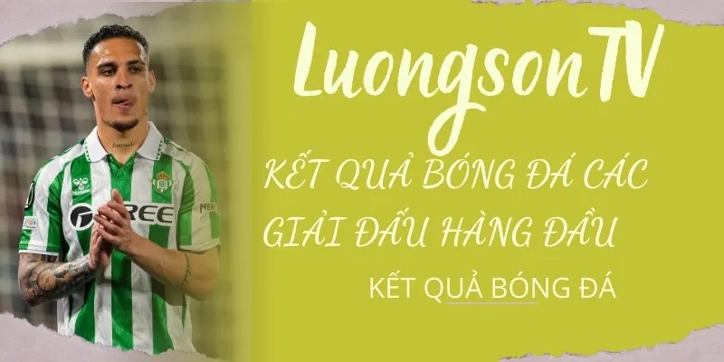 Kết Quả Bóng Đá Hôm Nay – Tỷ Số Trực Tuyến 24/7 Mới Nhất | LuongSonTV 3 Lương Sơn TV cập nhật đầy đủ các giải đấu bóng đá hàng đầu