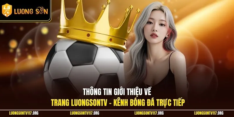 Trang chủ 1 Thông tin giới thiệu về trang LuongsonTV - Kênh bóng đá trực tiếp